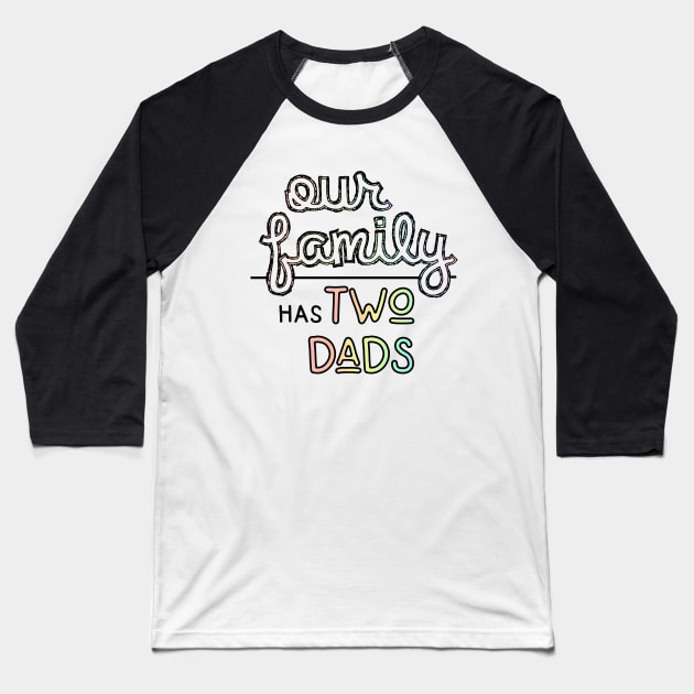 Our Family has Two Dads - Gay Parents Pastel Pride Baseball T-Shirt by SapphoStore